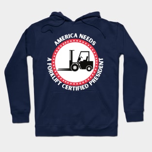 AMERICA NEEDS A FORKLIFT CERTIFIED PRESIDENT Hoodie